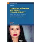 Comment ma�triser vos peurs et vos phobies